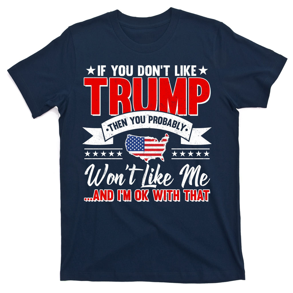 If You Don't Like Trump Then Probably Won't Me T-Shirt product image 1
