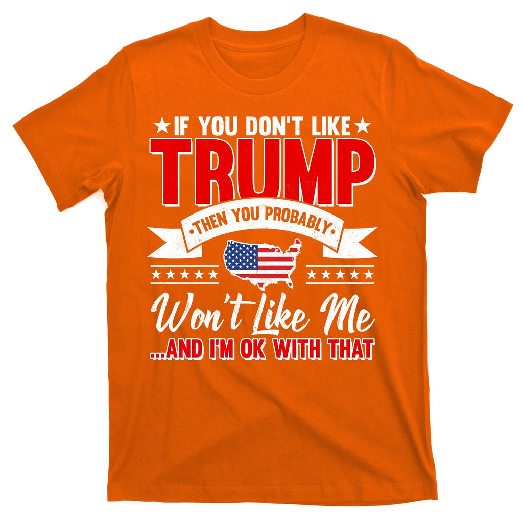 If You Don't Like Trump Then Probably Won't Me T-Shirt product image 5