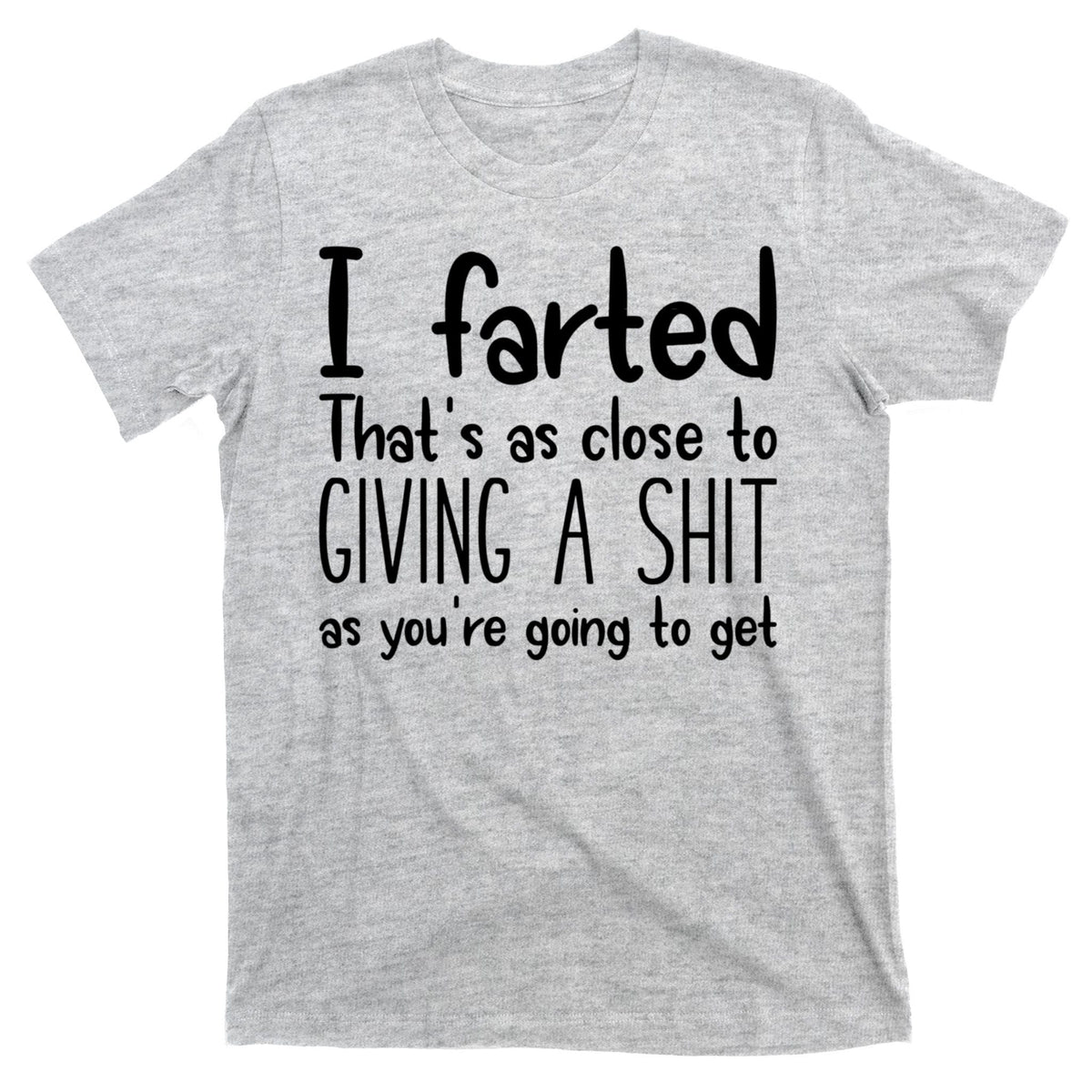 I Farted That's As Close To Giving A Shit T-Shirt product image 9