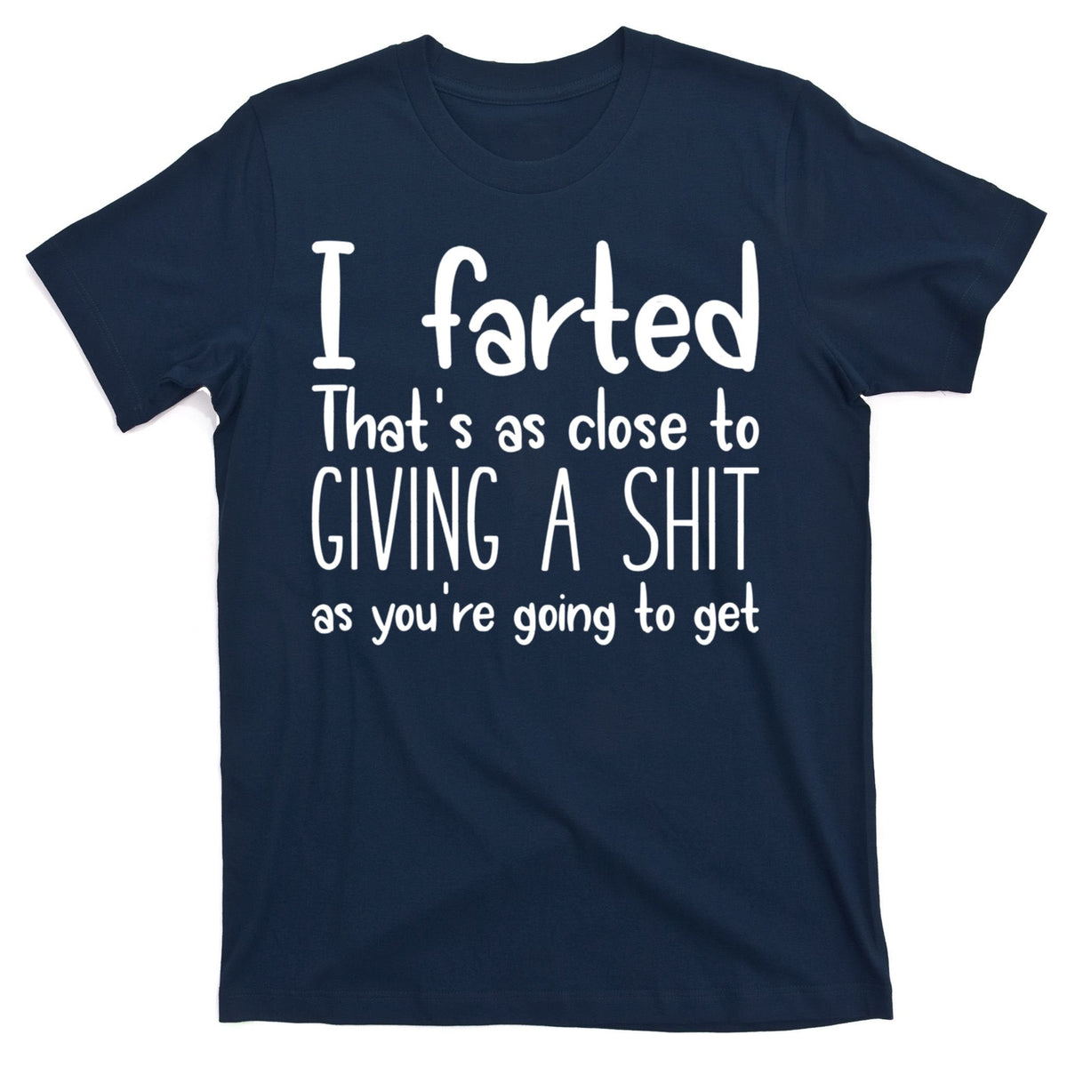 I Farted That's As Close To Giving A Shit T-Shirt product image 1