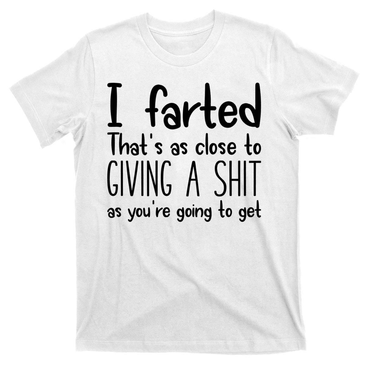 I Farted That's As Close To Giving A Shit T-Shirt product image 11