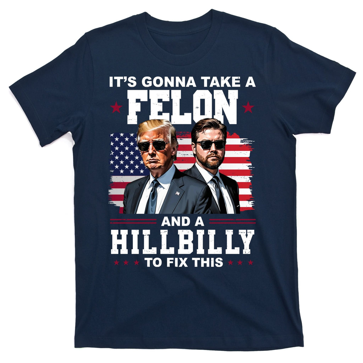 Its Gonna Take A Felon And A Hillbilly To Fix This Pro product image 1