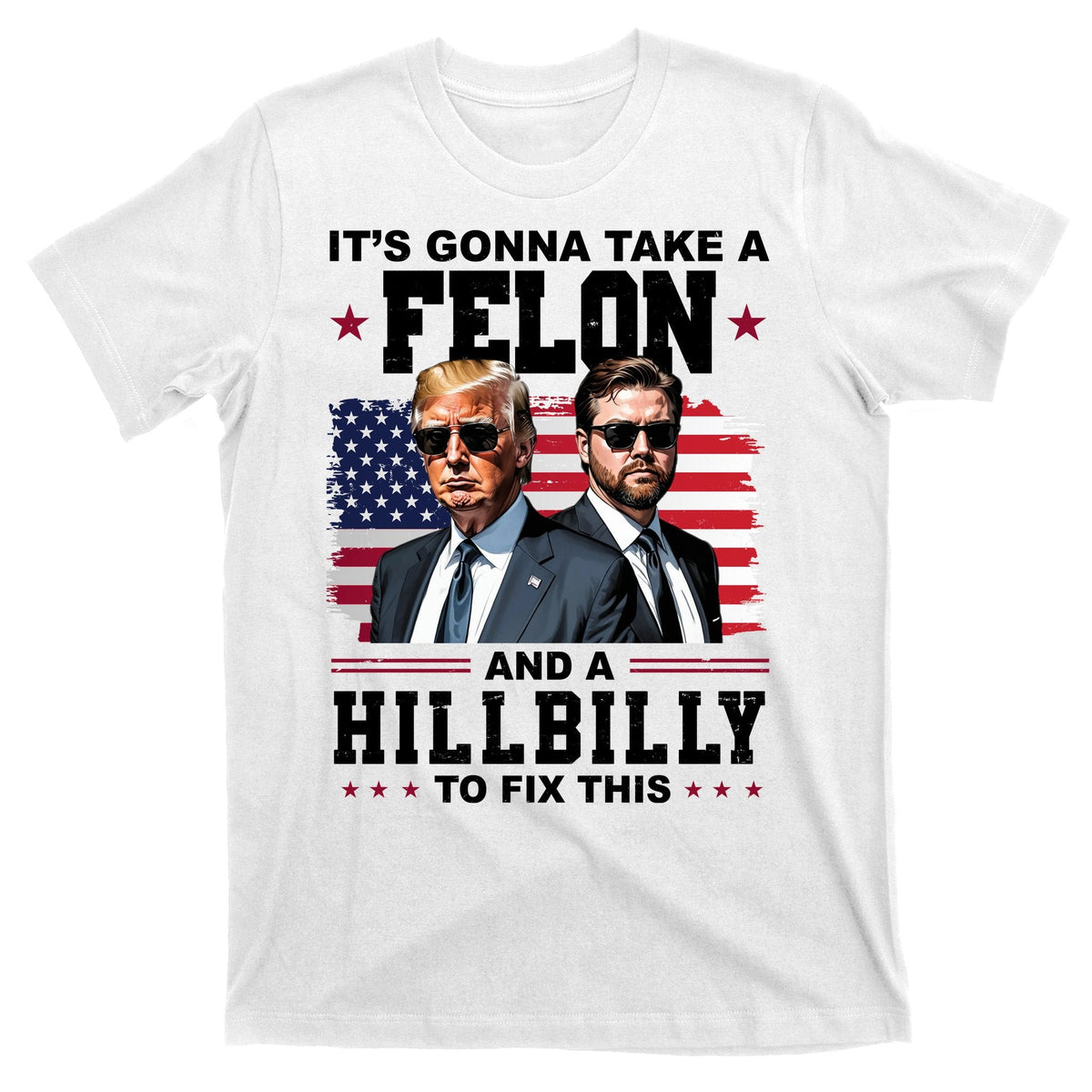 Its Gonna Take A Felon And A Hillbilly To Fix This Pro product image 11
