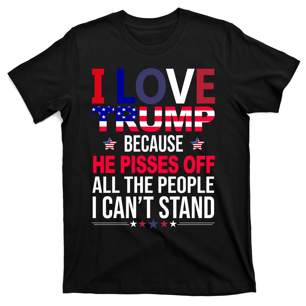 I Love Trump Because He Pisses Off All The People I Can’T product image 7