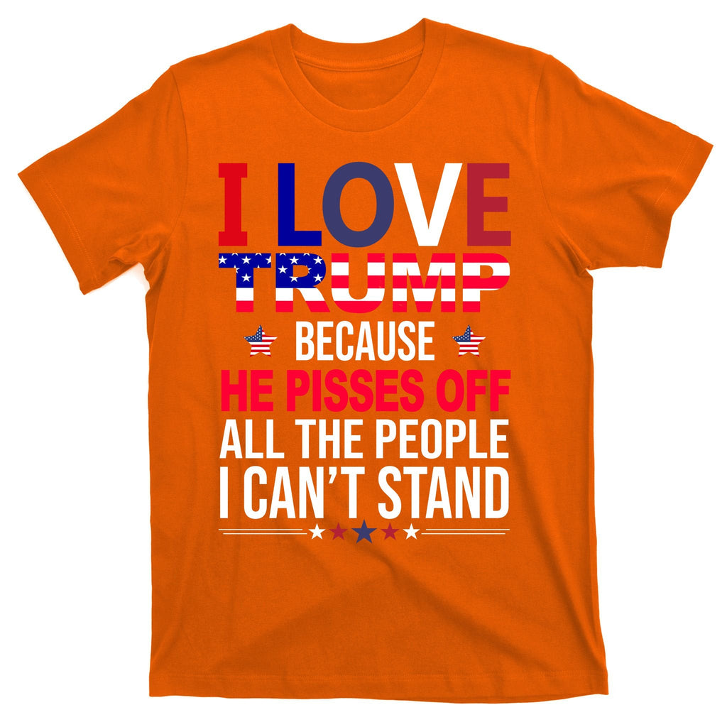 I Love Trump Because He Pisses Off All The People I Can’T product image 5