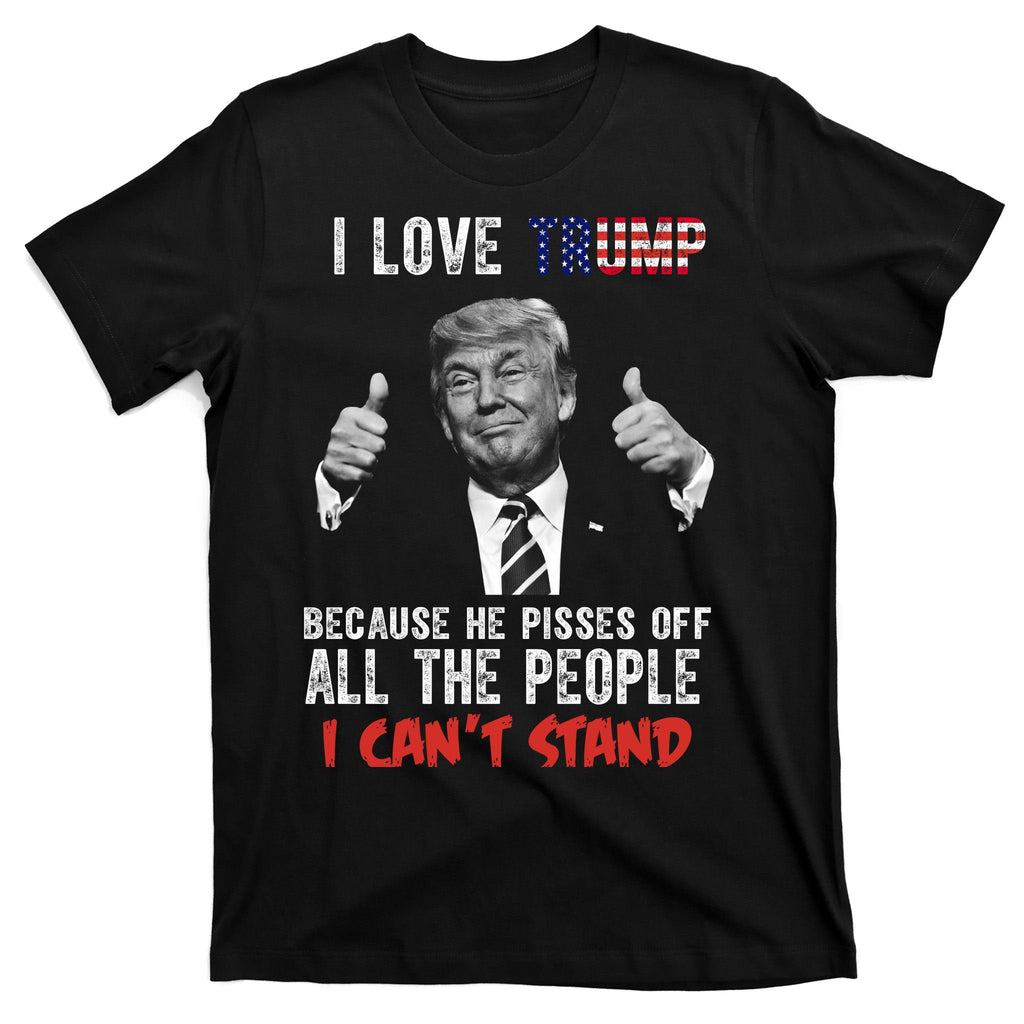 I Love Trump Because He Pisses Off All The People I Can’T product image 7