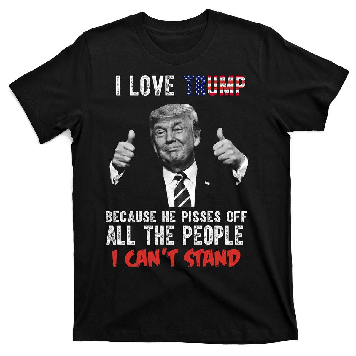 I Love Trump Because He Pisses Off All The People I Can’T product image 7