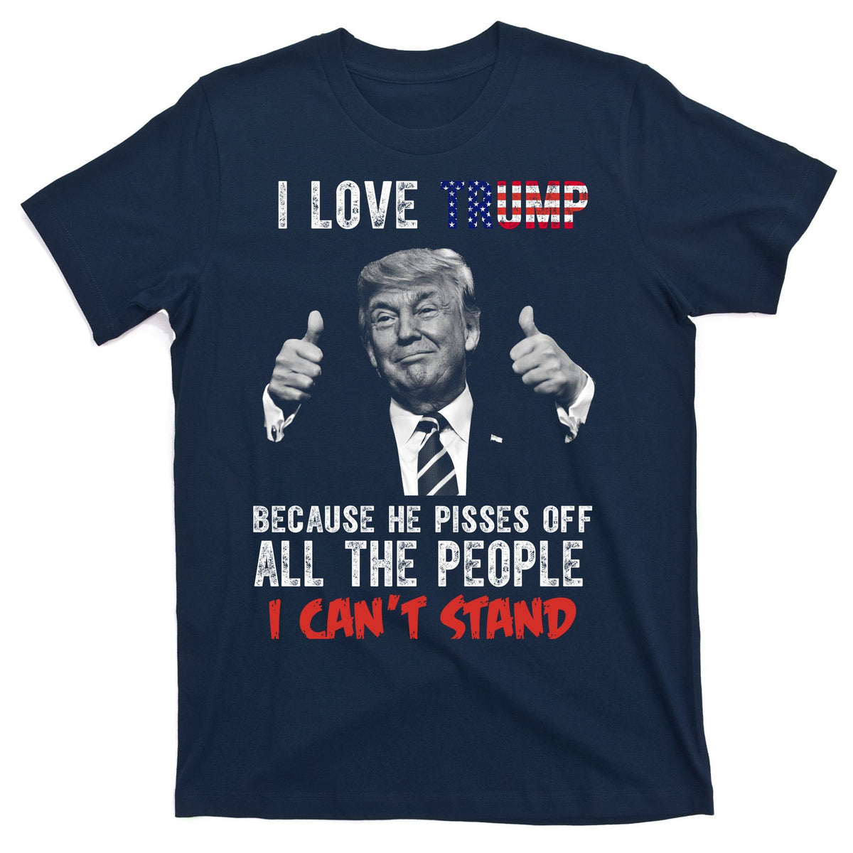 I Love Trump Because He Pisses Off All The People I Can’T product image 1
