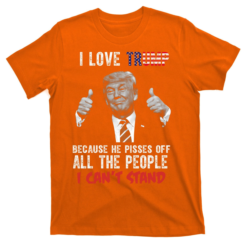 I Love Trump Because He Pisses Off All The People I Can’T product image 5