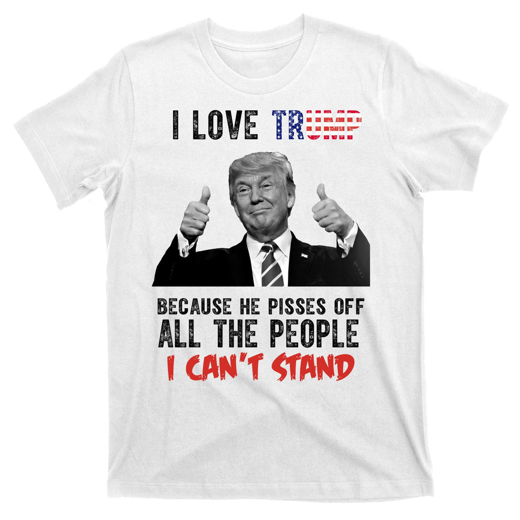 I Love Trump Because He Pisses Off All The People I Can’T product image 11