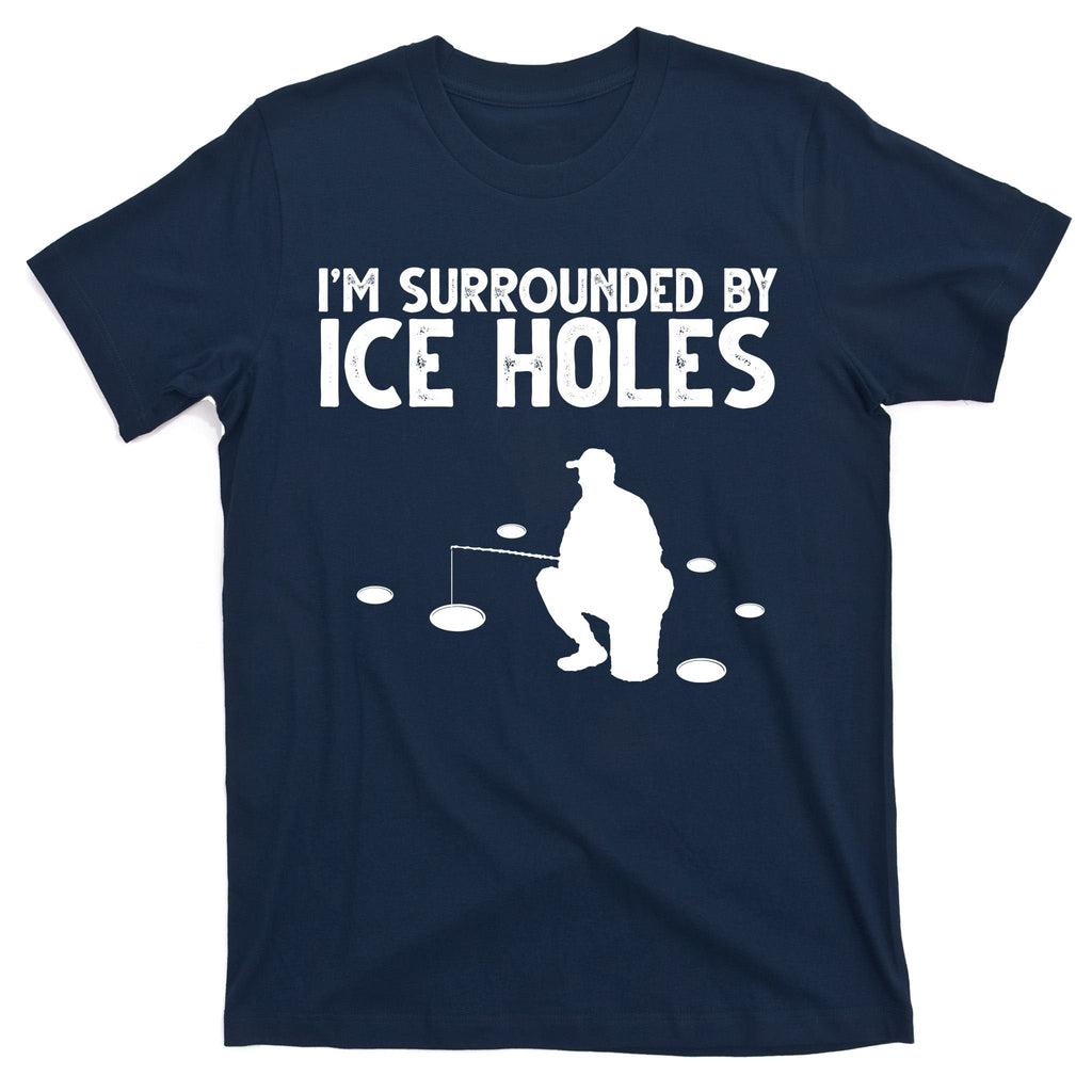 I'm Surrounded By Ice Holes Fishing T-Shirt product image 1