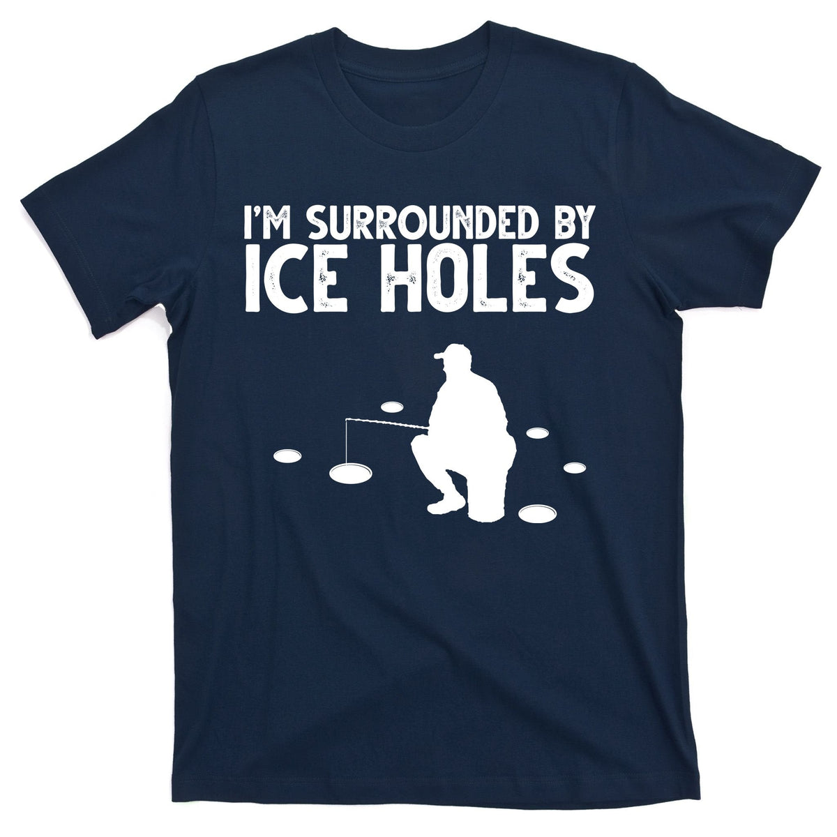 I'm Surrounded By Ice Holes Fishing T-Shirt product image 1