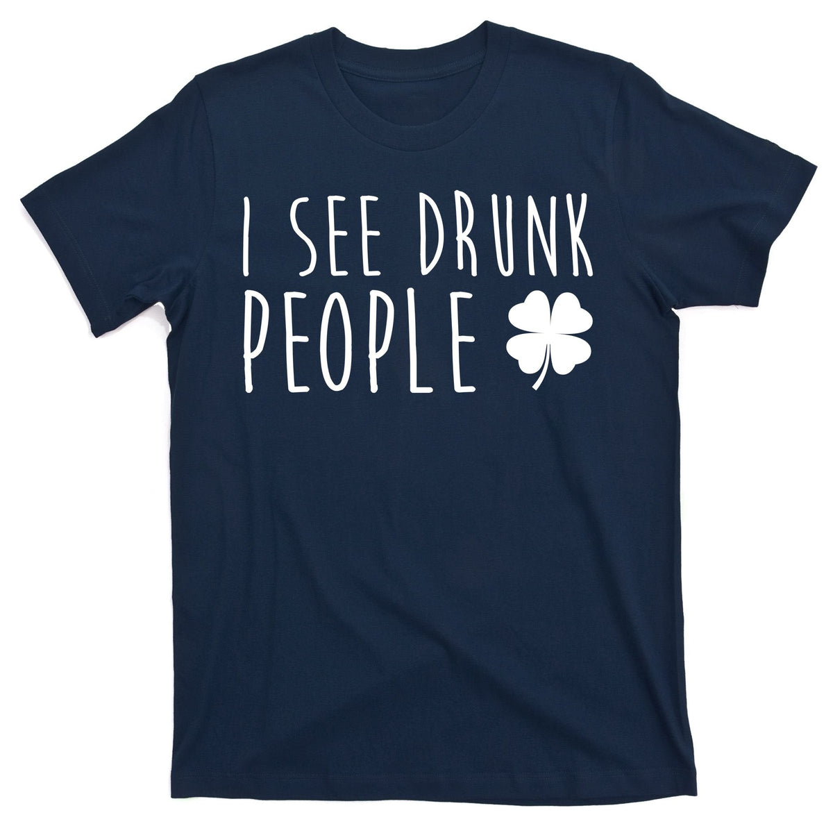 I See Drunk People Funny St Patricks Day T-Shirt product image 1