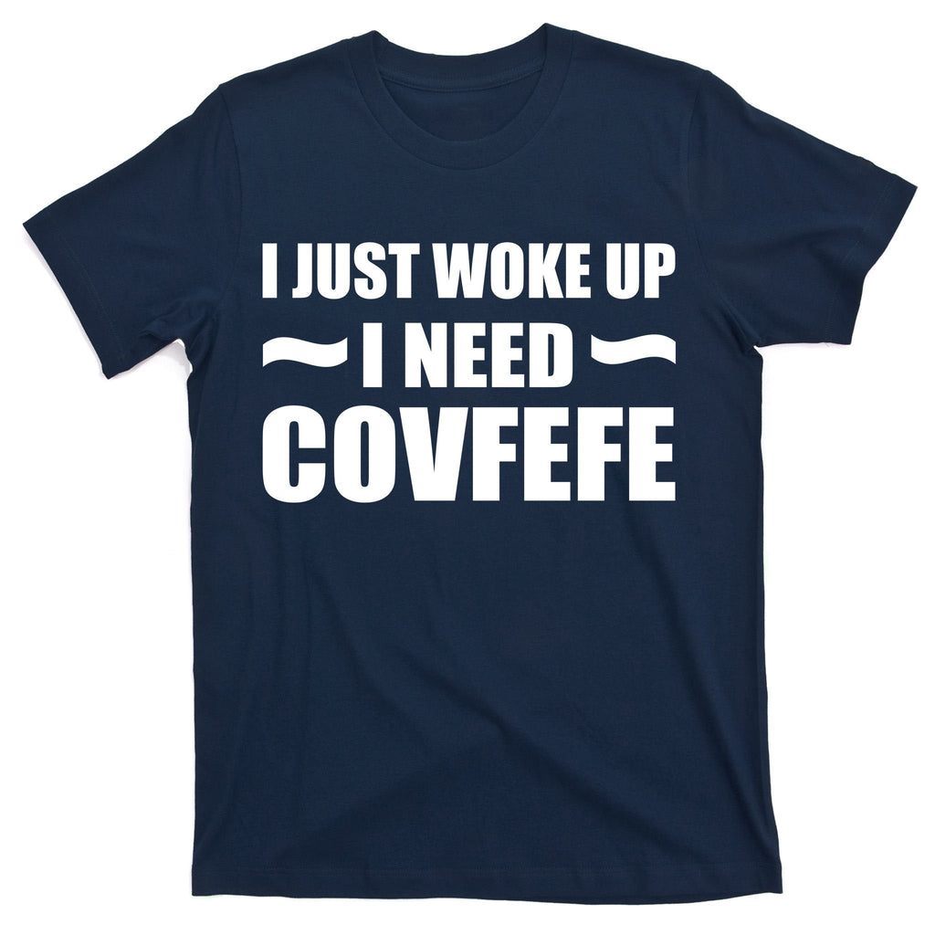 Just Woke Up I Need Covfefe T-Shirt product image 1