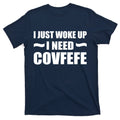 Just Woke Up I Need Covfefe T-Shirt product image 1