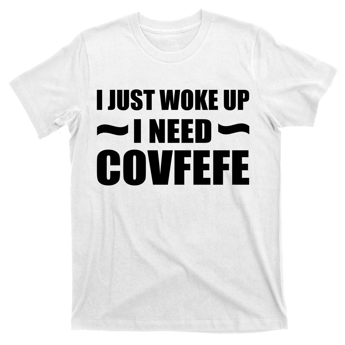 Just Woke Up I Need Covfefe T-Shirt product image 11