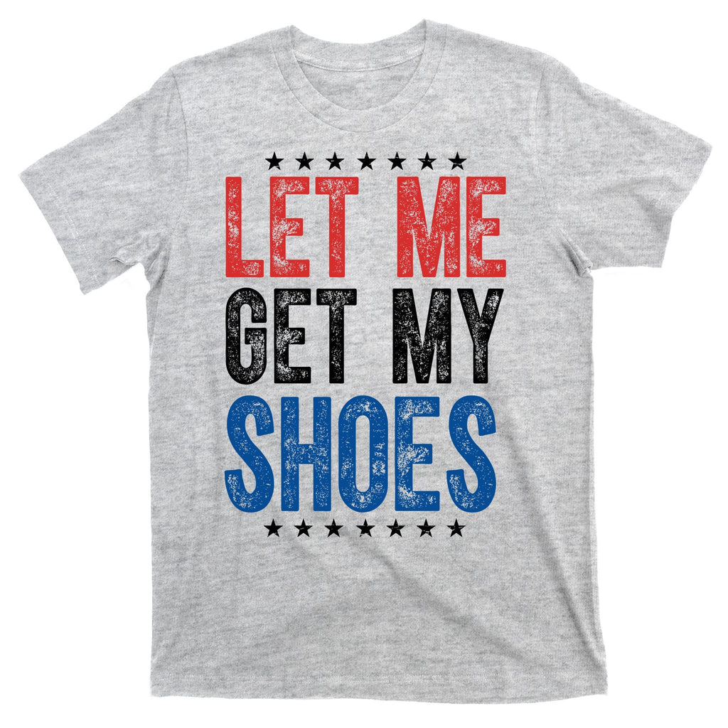Let Me Get My Shoes Donald Trump Rally Pennsylvania T-Shirt