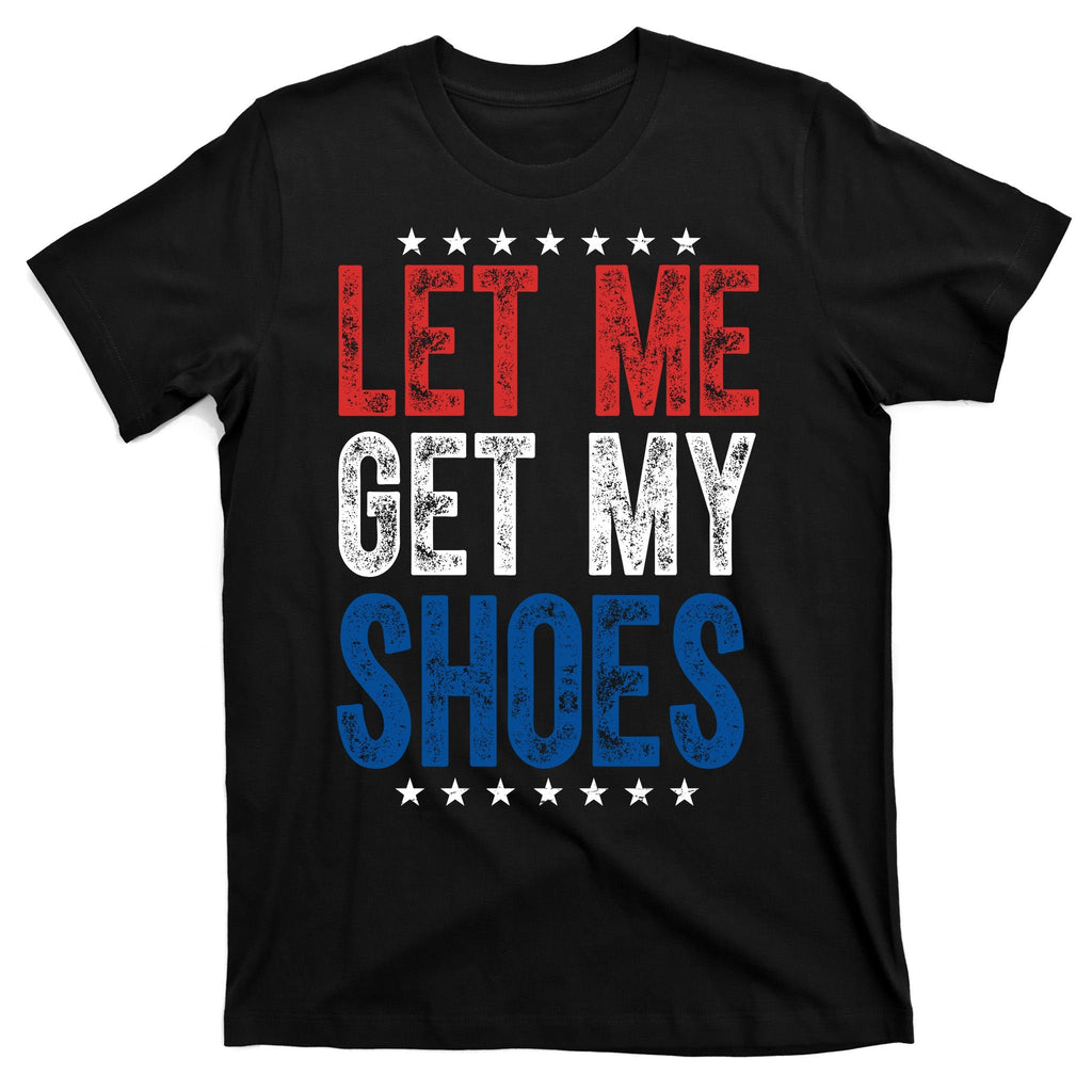 Let Me Get My Shoes Donald Trump Rally Pennsylvania T-Shirt