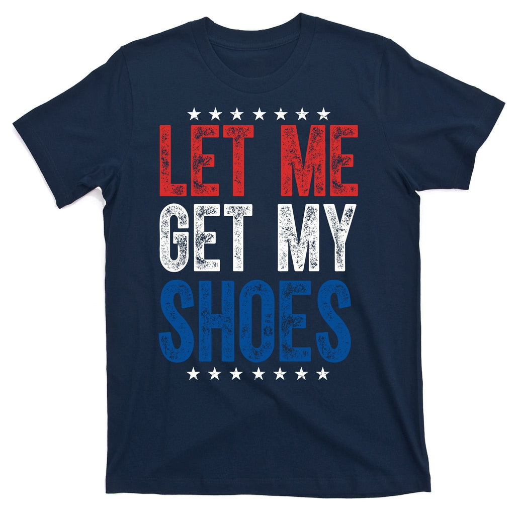 Let Me Get My Shoes Donald Trump Rally Pennsylvania T-Shirt