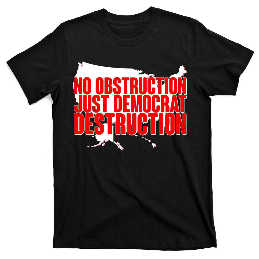 No Obstruction Just Democrat Destruction T-Shirt product image 7
