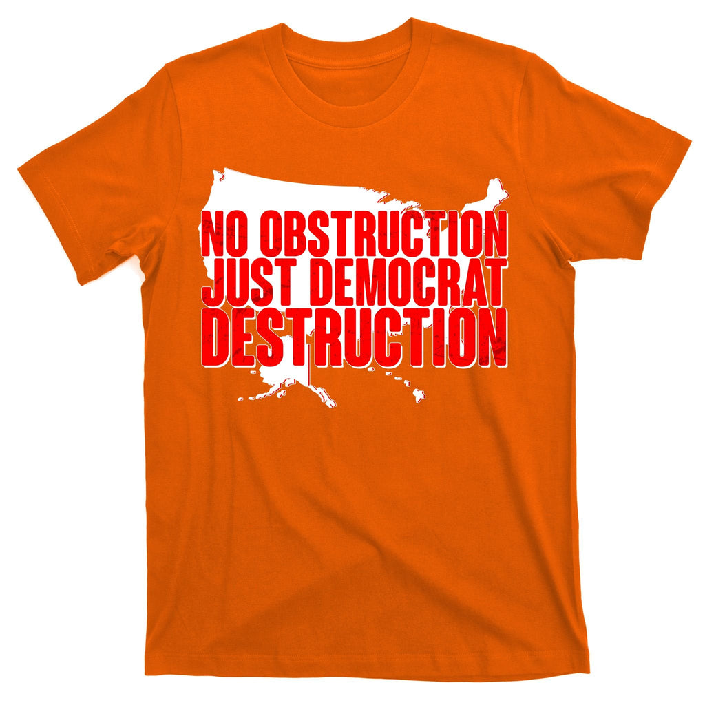 No Obstruction Just Democrat Destruction T-Shirt product image 5