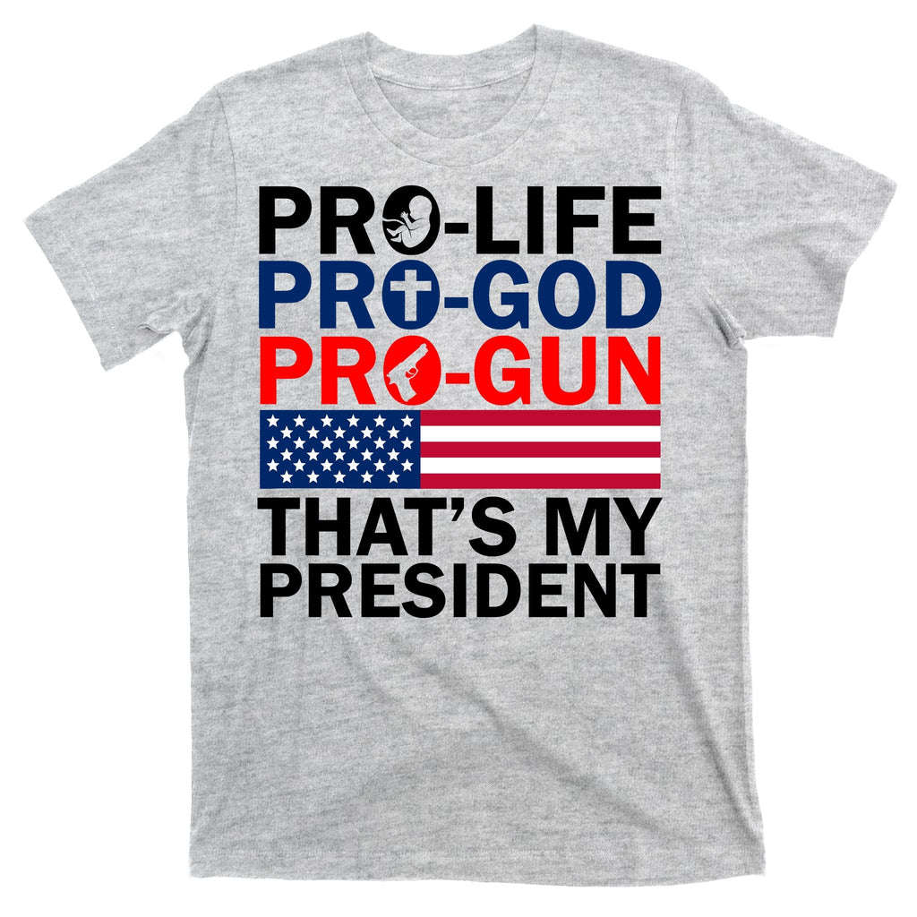 Pro-Life Pro-God Pro-Gun That's My President T-Shirt product image 9