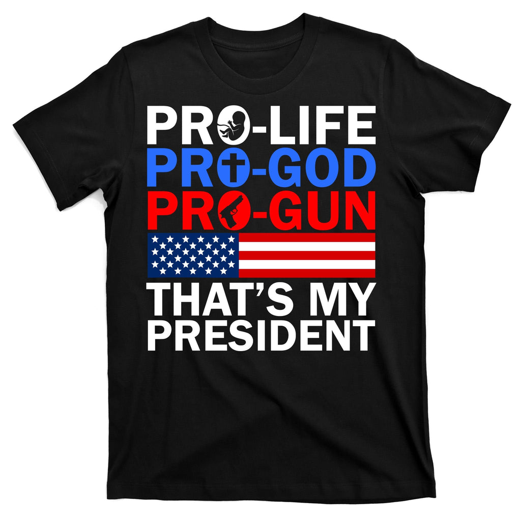 Pro-Life Pro-God Pro-Gun That's My President T-Shirt product image 7