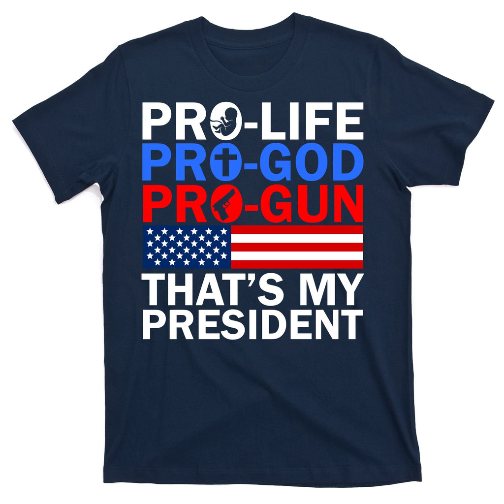 Pro-Life Pro-God Pro-Gun That's My President T-Shirt product image 1