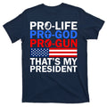Pro-Life Pro-God Pro-Gun That's My President T-Shirt product image 1