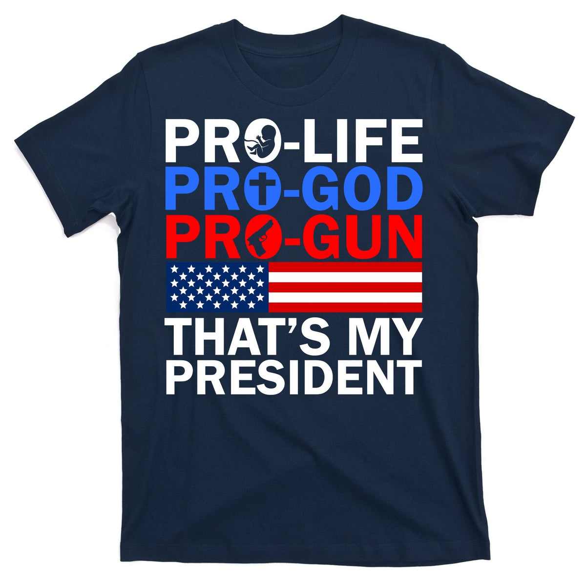 Pro-Life Pro-God Pro-Gun That's My President T-Shirt product image 1