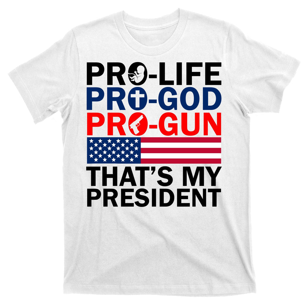 Pro-Life Pro-God Pro-Gun That's My President T-Shirt product image 11