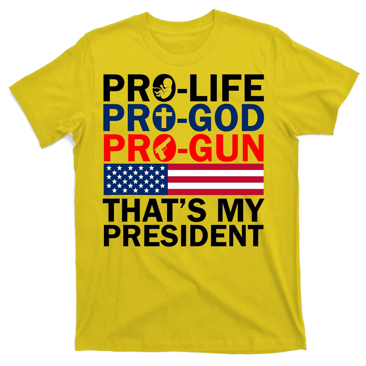 Pro-Life Pro-God Pro-Gun That's My President T-Shirt product image 3