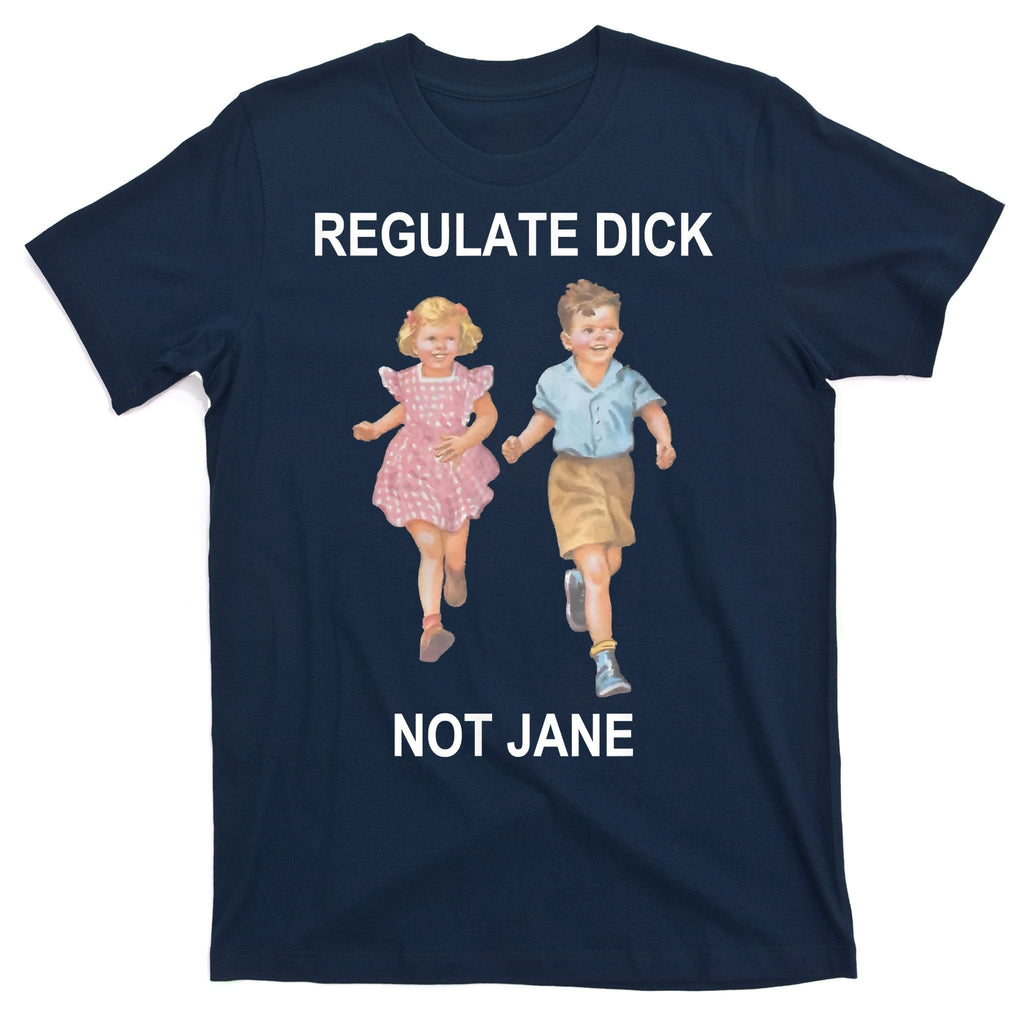 Regulate Dick Not Jane T-Shirt product image 1