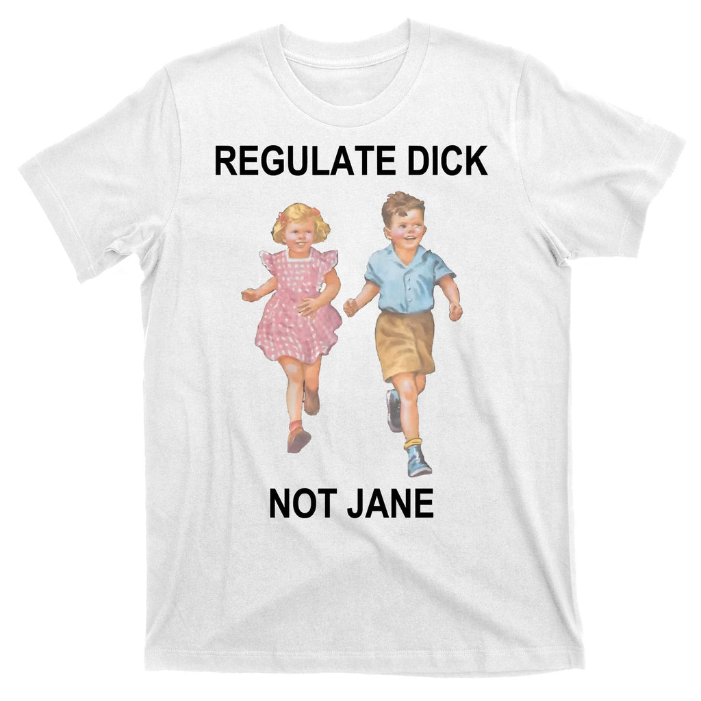 Regulate Dick Not Jane T-Shirt product image 11