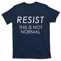 Resist This is Not Normal Anti Trump T-Shirt product image 1