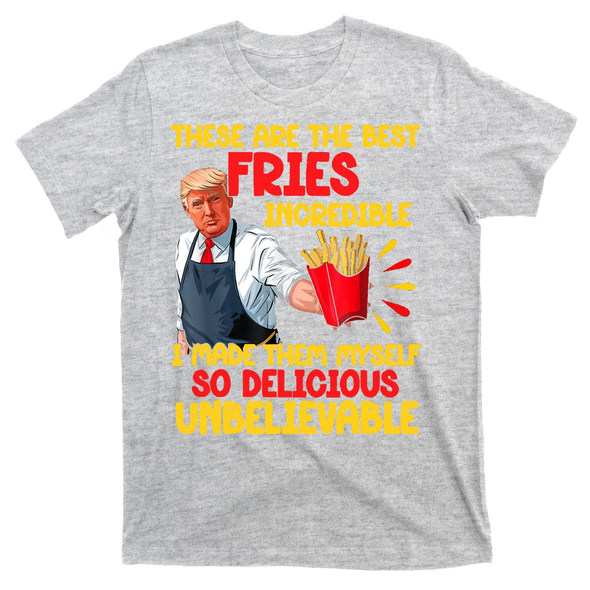 These Are The Best Fries Incredible So Delicious Trump product image 9