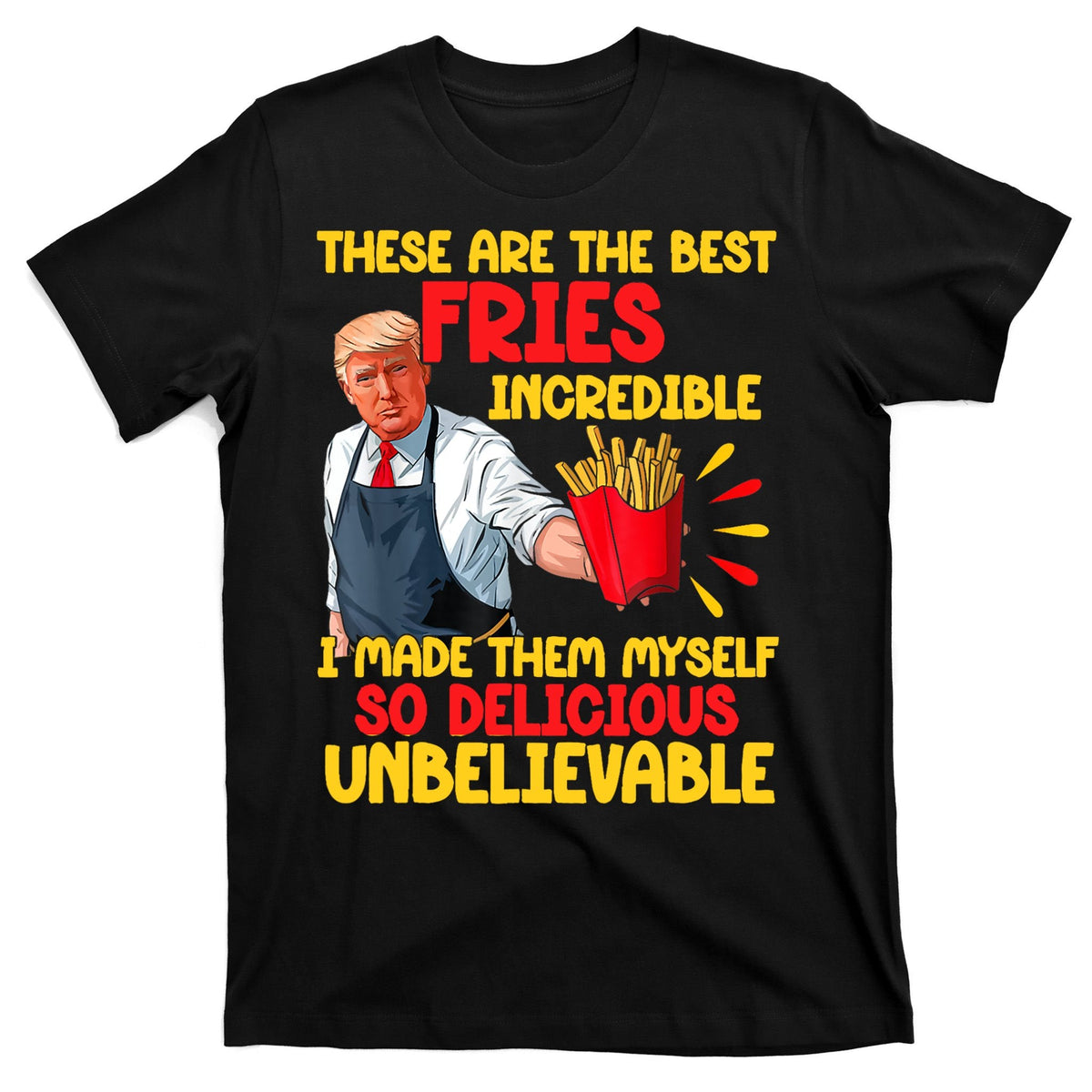 These Are The Best Fries Incredible So Delicious Trump product image 7