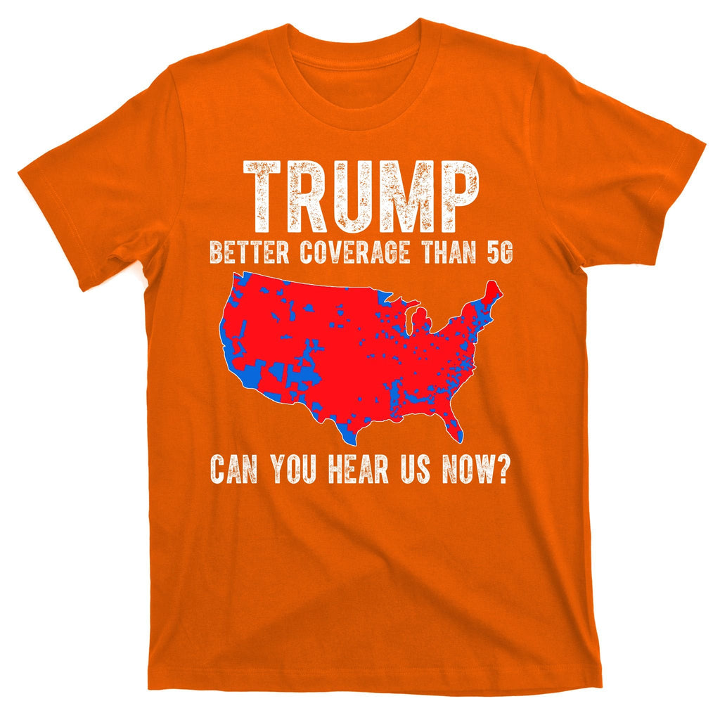 Trump Better Coverage Than 5g Can You Hear Us Know Funny product image 5