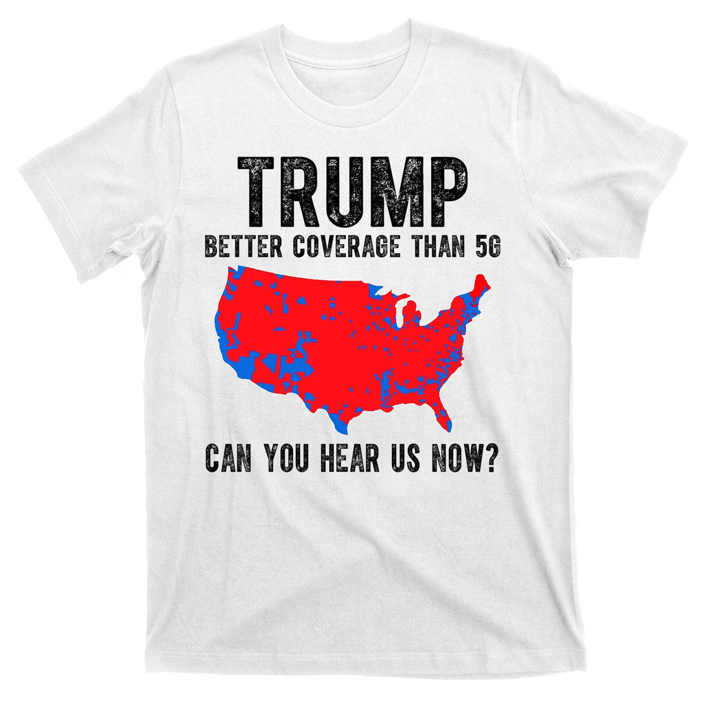 Trump Better Coverage Than 5g Can You Hear Us Know Funny product image 11