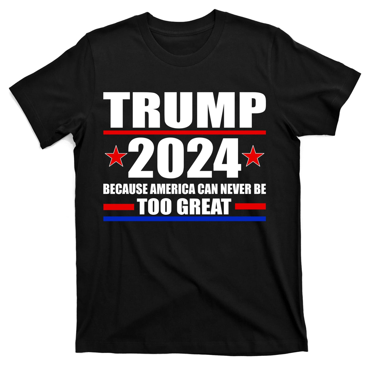 Trump 2024 Because America Can Never Be Too Great T-Shirt product image 7