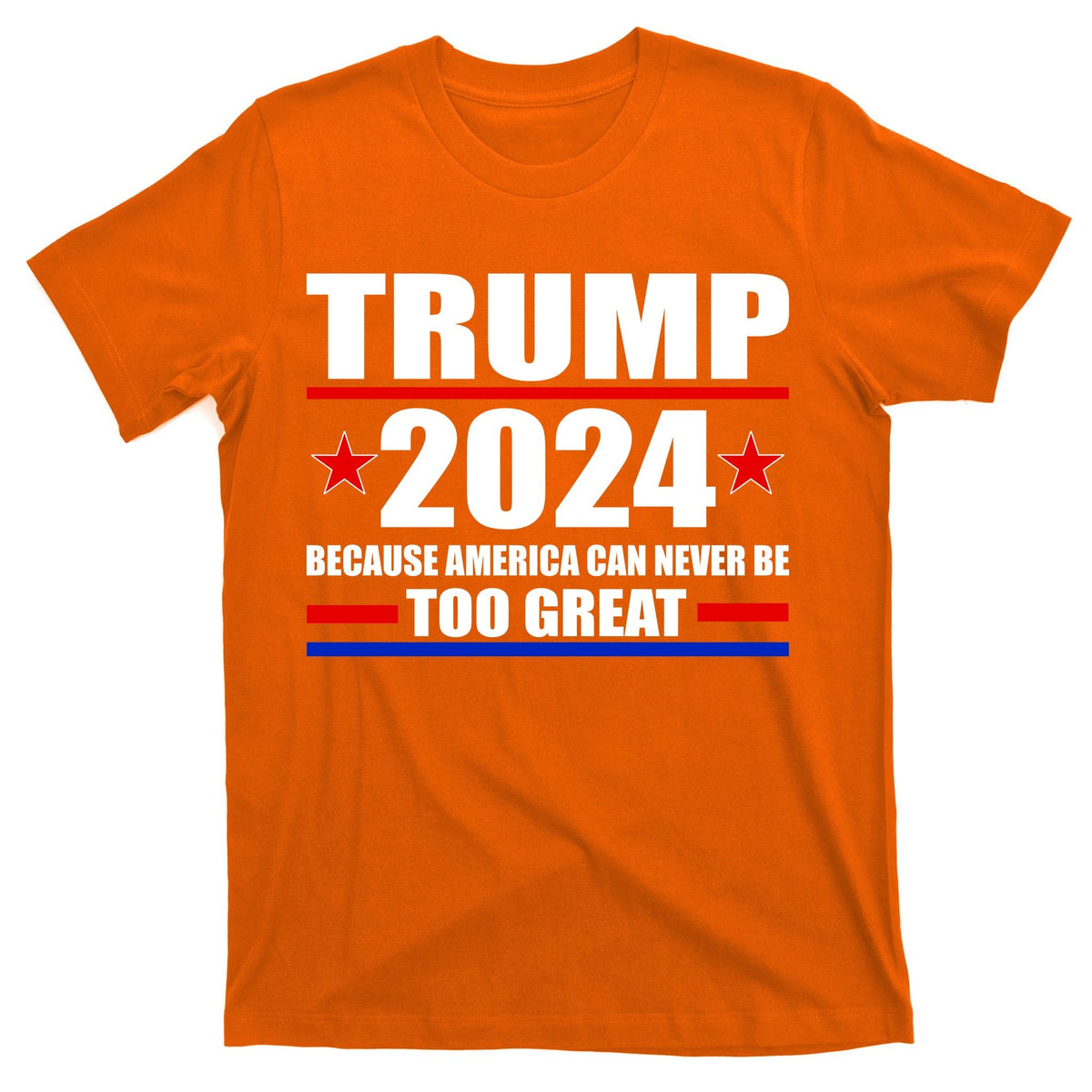 Trump 2024 Because America Can Never Be Too Great T-Shirt product image 5