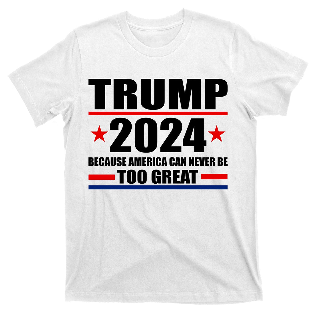 Trump 2024 Because America Can Never Be Too Great T-Shirt product image 11