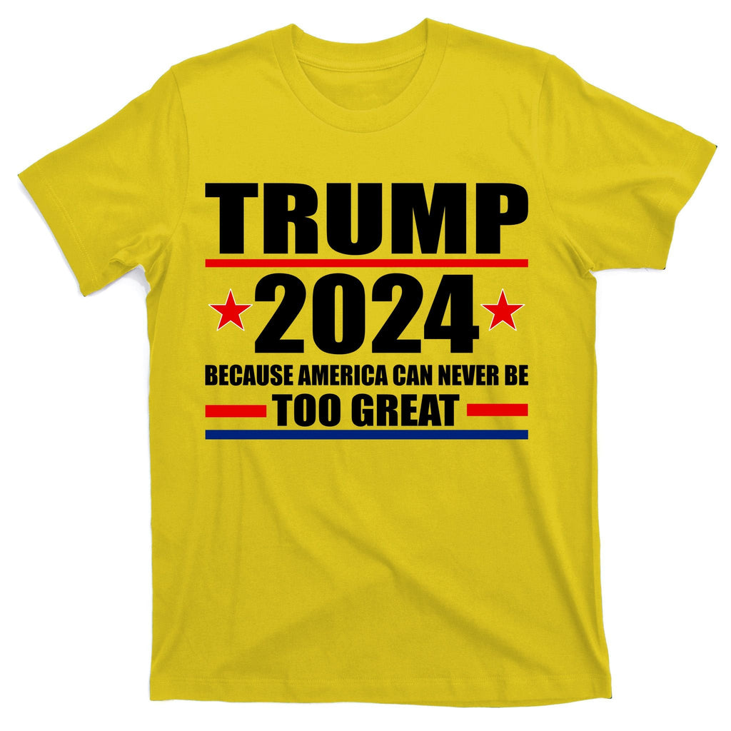 Trump 2024 Because America Can Never Be Too Great T-Shirt product image 3