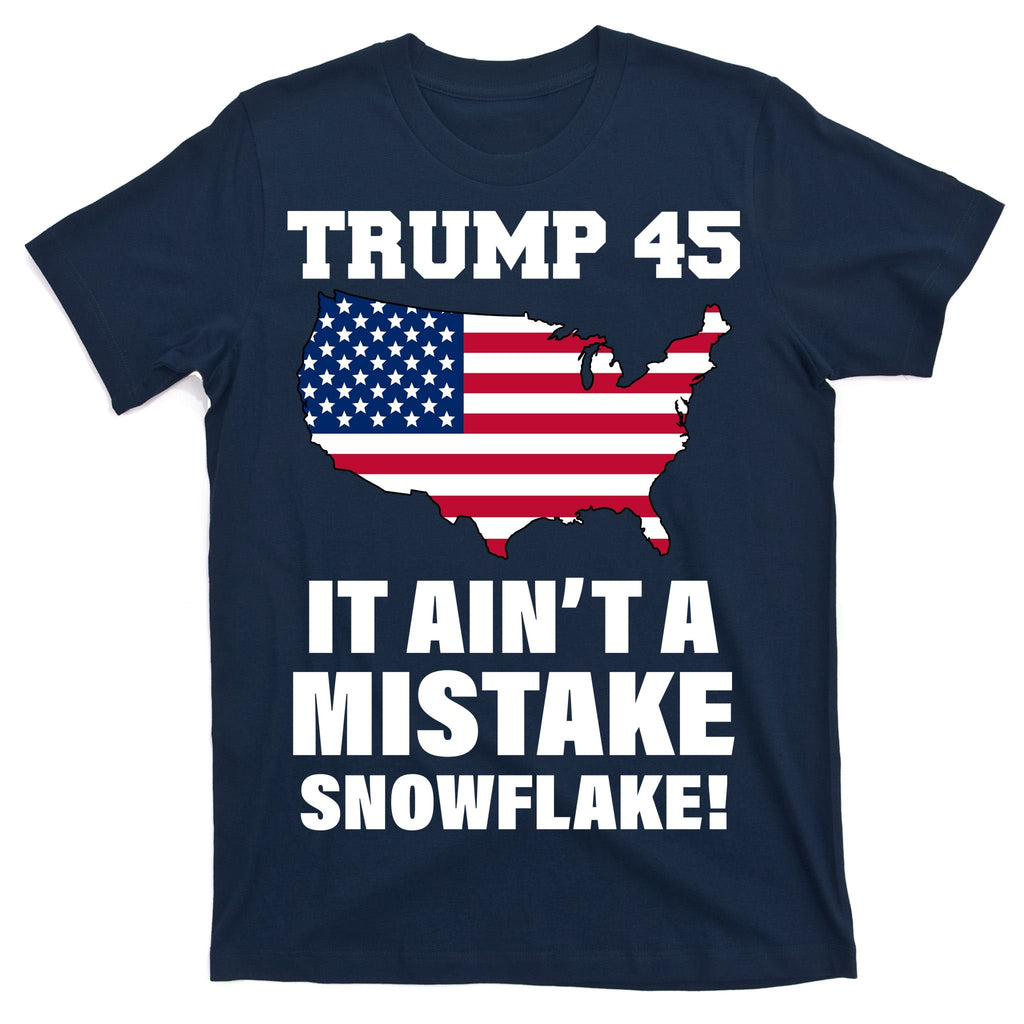 Trump 45 It Ain't A Mistake Snowflake T-Shirt product image 1