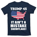 Trump 45 It Ain't A Mistake Snowflake T-Shirt product image 1