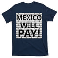 Trump Mexico Will Pay For The Wall Classy News T-Shirt product image 1