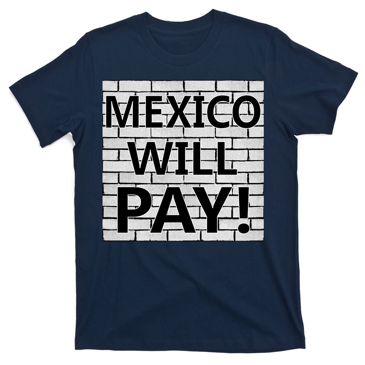 Trump Mexico Will Pay For The Wall Classy News T-Shirt product image 1