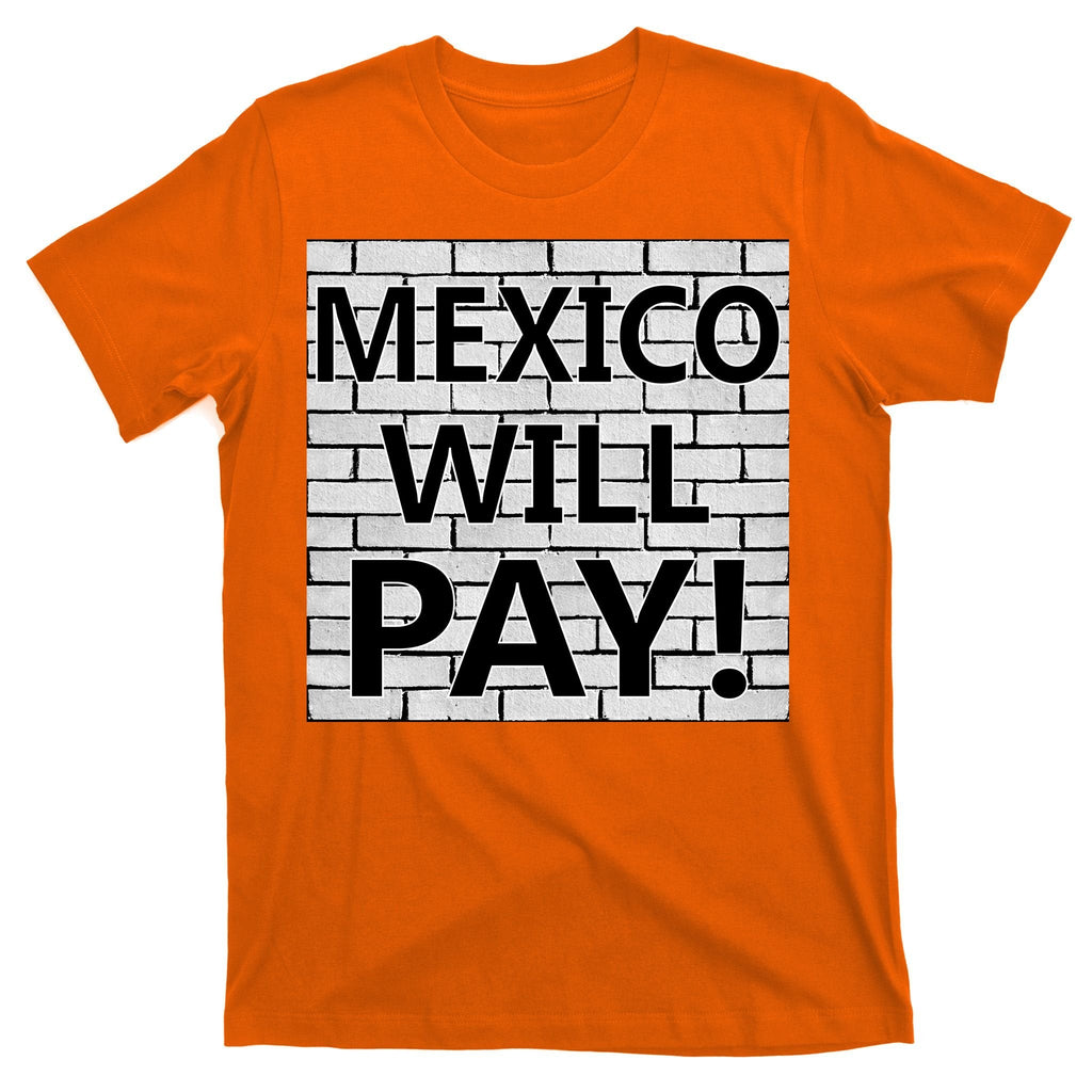 Trump Mexico Will Pay For The Wall Classy News T-Shirt product image 5