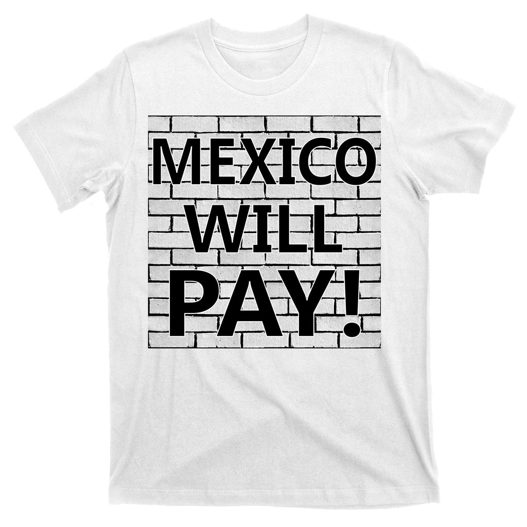 Trump Mexico Will Pay For The Wall Classy News T-Shirt product image 11