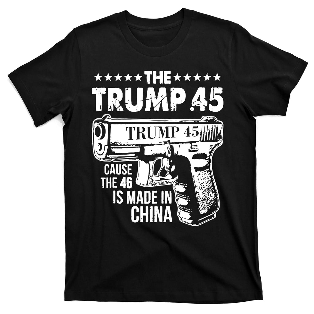 The Trump 45 Cause 46 Is Made In China Gun T-Shirt product image 7